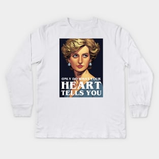 Only Do What Your Heart Tells You - Quote - Princess Diana Kids Long Sleeve T-Shirt